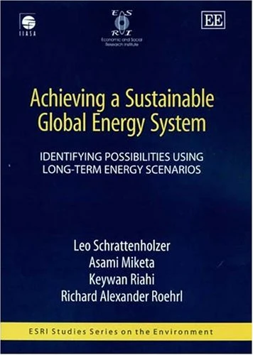 Achieving a Sustainable Global Energy System: Identifying Possibilities Using Long-Term Energy Scenarios (ESRI Studies Series on the Environment)