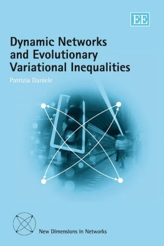 Dynamic Networks and Evolutionary Variational Inequalities (New Dimensions in Networks series)