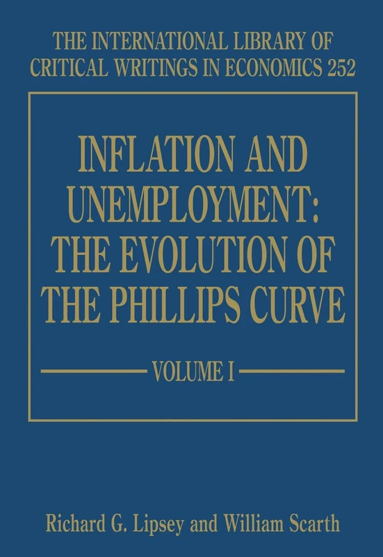 Inflation and Unemployment: The Evolution of the Phillips Curve (The International Library of Critical Writings in Economics series)