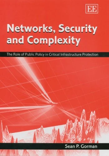 Networks, Security and Complexity: The Role of Public Policy in Critical Infrastructure Protection