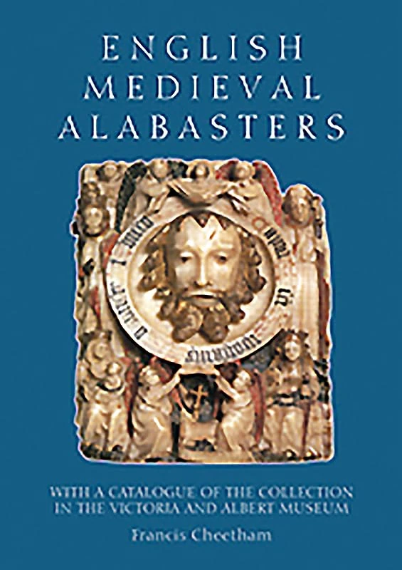 English Medieval Alabasters: with a catalogue of the collection in the Victoria and Albert Museum