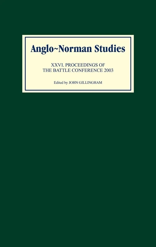 Anglo-Norman Studies XXVI: Proceedings of the Battle Conference 2003: 26