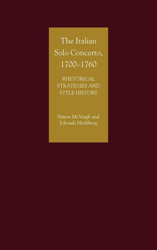 The Italian Solo Concerto, 1700-1760: Rhetorical Strategies and Style History