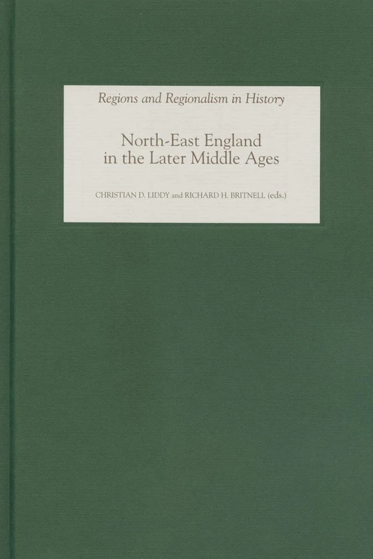 North-East England in the Later Middle Ages (Regions and Regionalism in History)