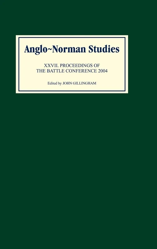 Anglo-Norman Studies 27: Proceedings of the Battle Conference 2004