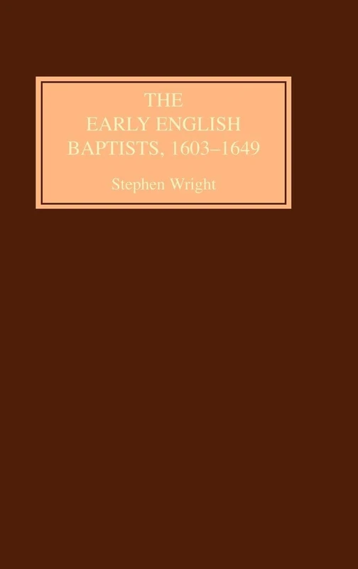 The Early English Baptists, 1603-1649