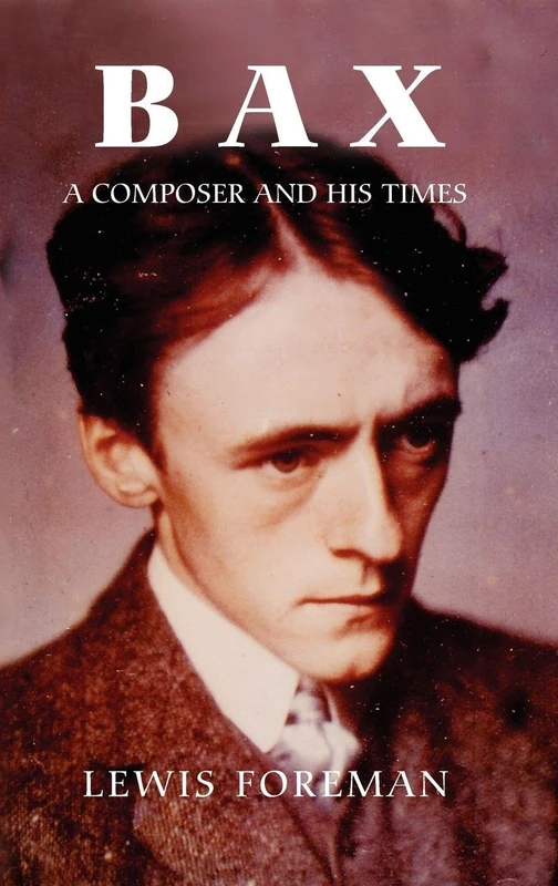 Bax: A Composer and His Times - Boydell Press Biography