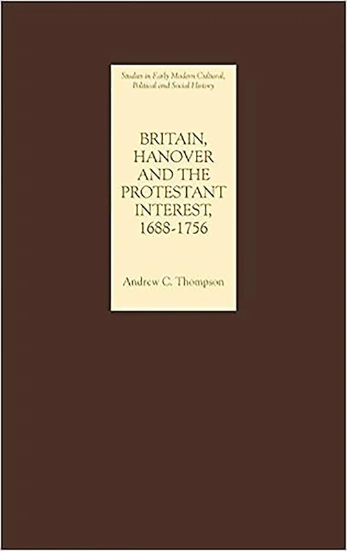 Britain, Hanover and the Protestant Interest, 1688-1756