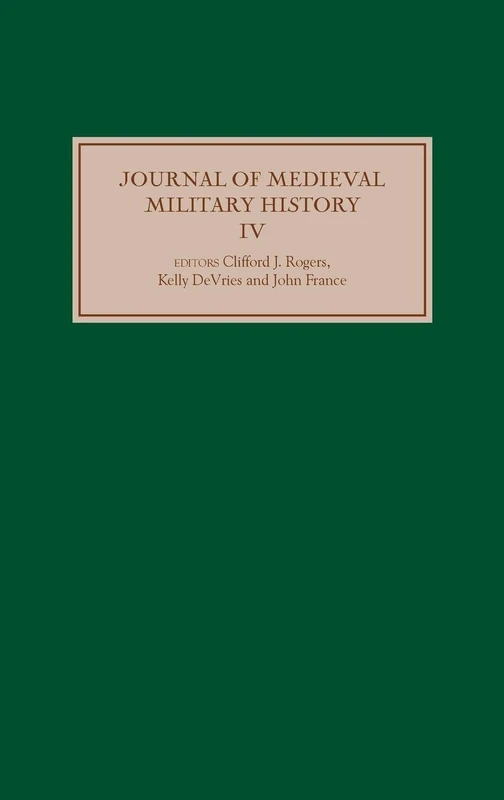 Journal of Medieval Military History: Volume IV: 4