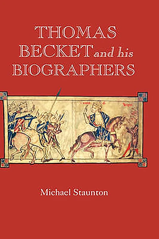 Thomas Becket and His Biographers (Studies in the History of Medieval Religion)
