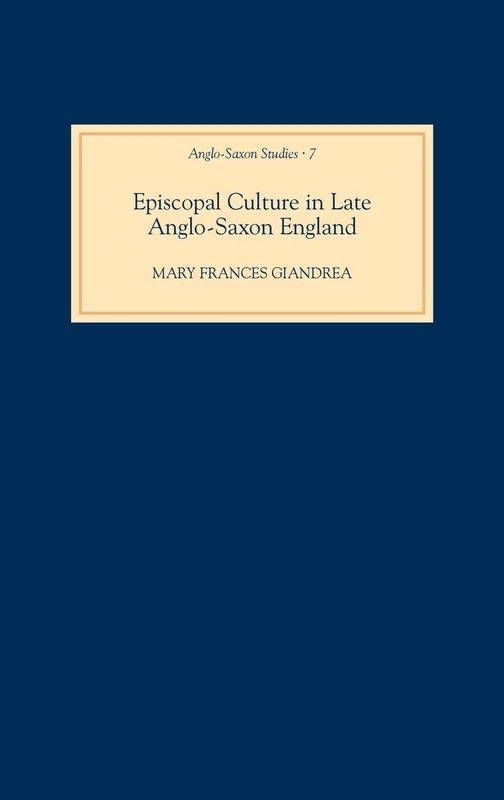 Episcopal Culture in Late Anglo-Saxon England: 7 (Anglo-Saxon Studies)