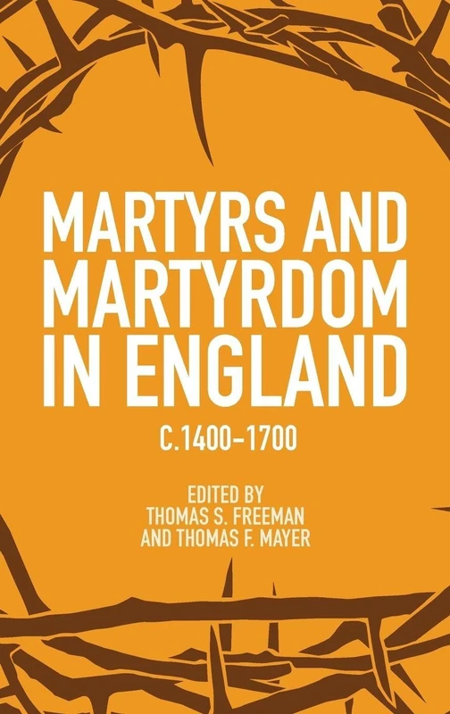 Martyrs and Martyrdom in England, C.1400-1700 (Studies in Modern British Religious History)