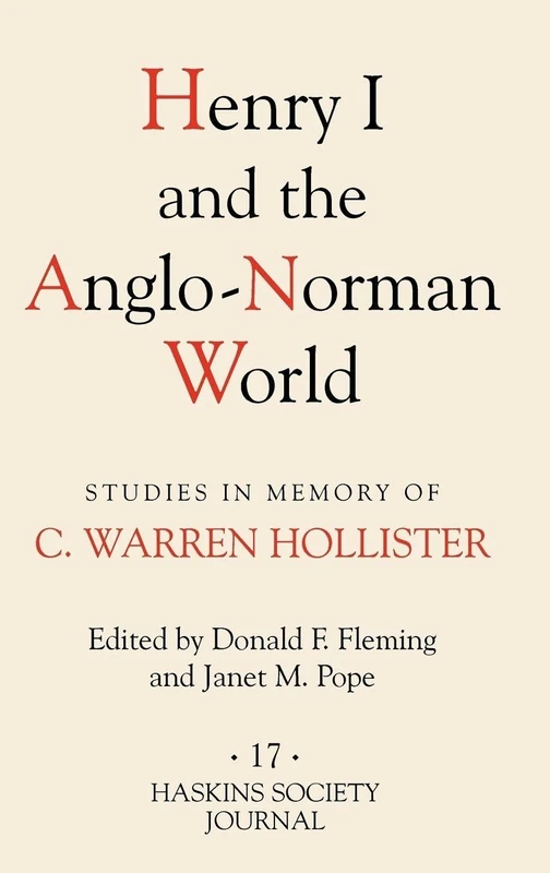 Henry I and the Anglo-Norman World: Studies in Memory of C. Warren Hollister (Haskins Society Journal)