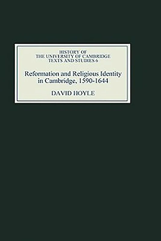 Reformation and Religious Identity in Cambridge, 1590-1644 (History of the University of Cambridge)