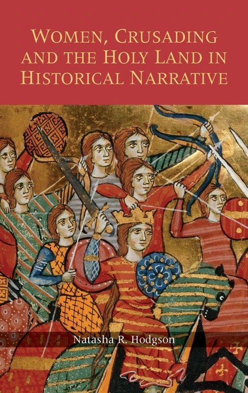Women, Crusading and the Holy Land in Historical Narrative (Warfare in History)