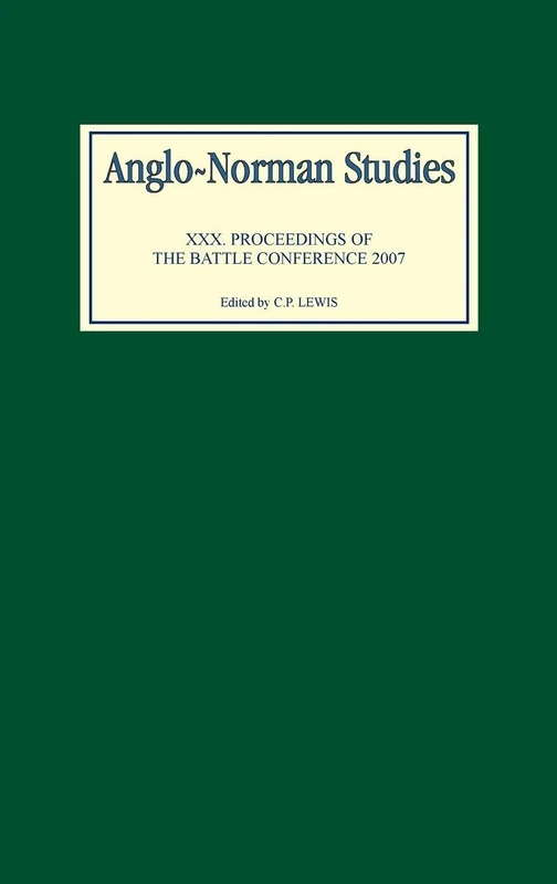 Anglo-Norman Studies XXX: Proceedings of the Battle Conference 2007: 30