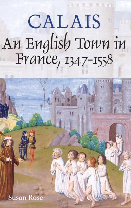 Calais: An English Town in France, 1347-1558