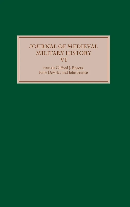 Journal of Medieval Military History: Volume VI: 6