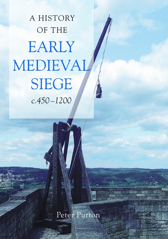 Boydell Press - A History of the Early Medieval Siege, c.450-1200