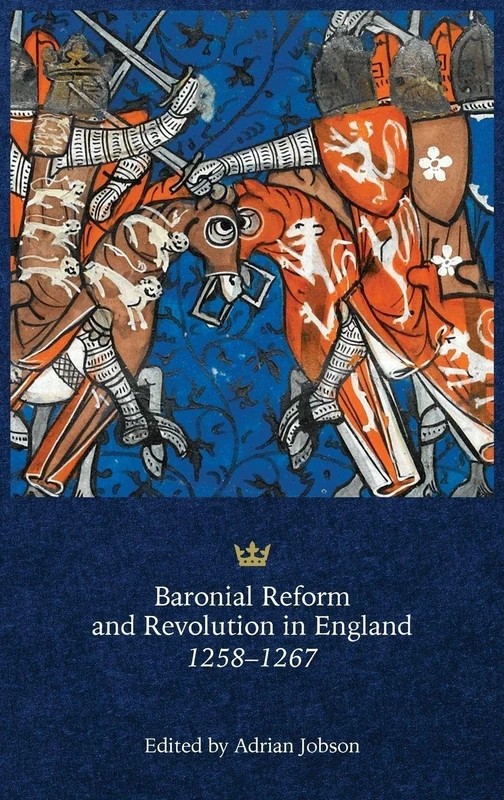 Baronial Reform and Revolution in England, 1258-1267: The First English Revolution?