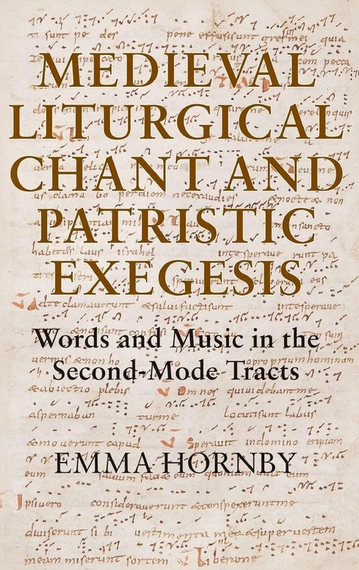 Medieval Liturgical Chant and Patristic Exegesis: Words and Music in the Second-Mode Tracts: 9 (Studies in Medieval and Renaissance Music)
