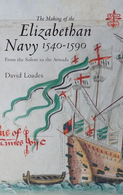 Making of the Elizabethan Navy 1540-1590: From the Solent to the Armada