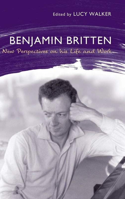 Benjamin Britten: New Perspectives on His Life and Work (Aldeburgh Studies in Music)