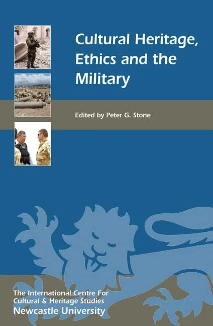 Cultural Heritage, Ethics, and the Military (Heritage Matters)
