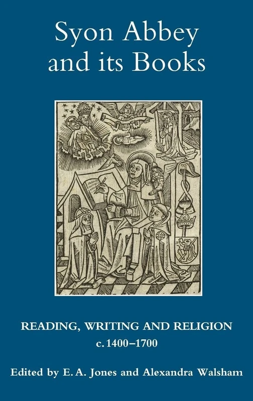 Syon Abbey and its Books: Reading, Writing and Religion, c.1400-1700 (Studies in Modern British Religious History)