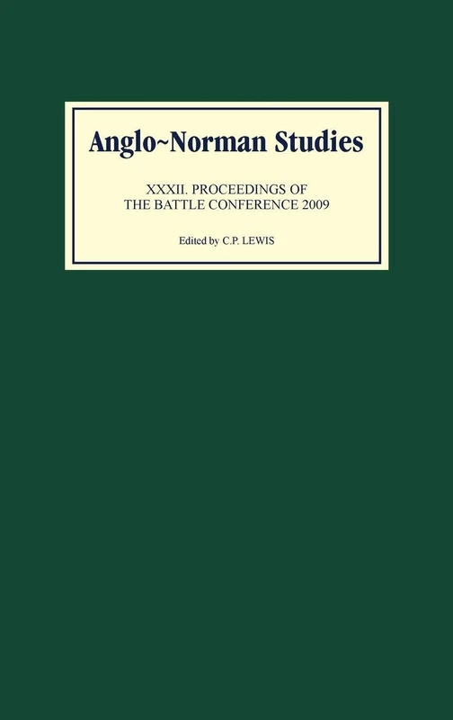 Anglo-Norman Studies XXXII: Proceedings of the Battle Conference 2009: 32