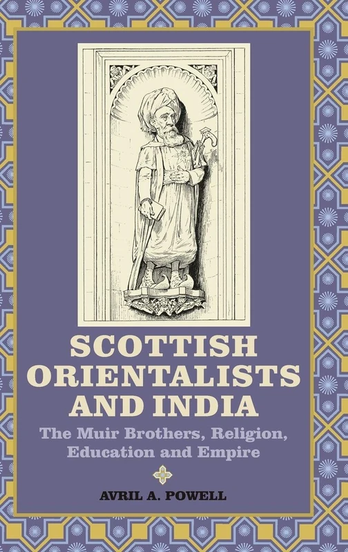 Scottish Orientalists and India: The Muir Brothers, Religion, Education and Empire (Worlds of the East India Company)