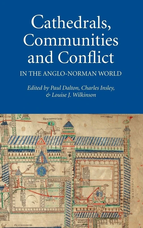 Cathedrals, Communities and Conflict in the Anglo-Norman World (Studies in the History of Medieval Religion)