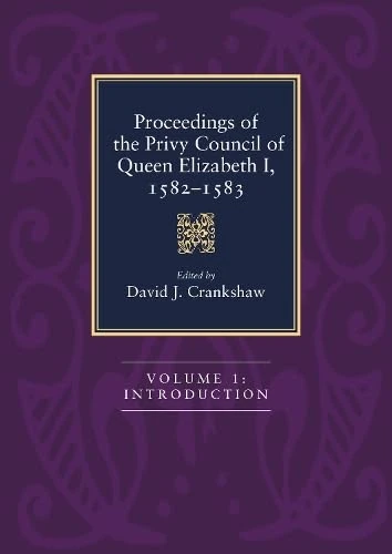 Proceedings of the Privy Council of Queen Elizabeth I, 1582-1583 [4 Volume Set]: Three Volume Set