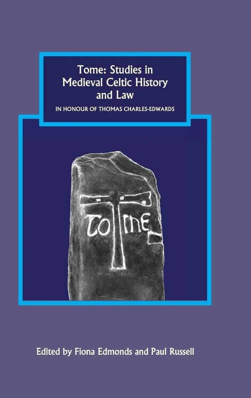 Tome: Studies in Medieval Celtic History and Law in Honour of Thomas Charles-Edwards