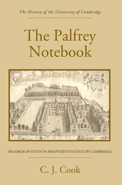 The Palfrey Notebook: Records of Study in Seventeenth-Century Cambridge (History of the University of Cambridge)