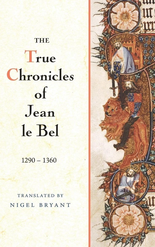 The True Chronicles of Jean le Bel 1290 - 1360
