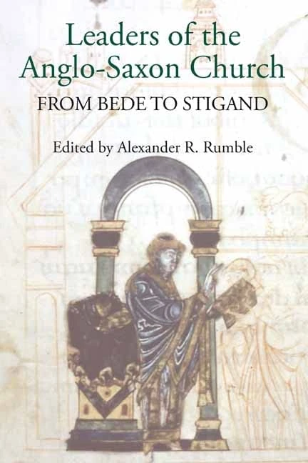 Leaders of the Anglo-Saxon Church: From Bede to Stigand (Pubns Manchester Centre for Anglo-Saxon Studies)