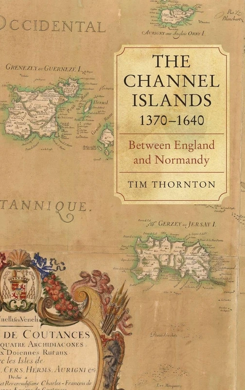 The Channel Islands, 1370-1640: Between England and Normandy