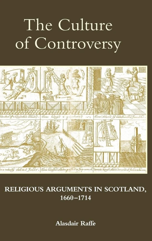 The Culture of Controversy: Religious Arguments in Scotland, 1660-1714 (Studies in Modern British Religious History)