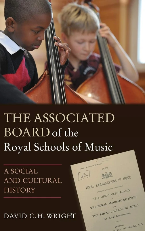 The Associated Board of the Royal Schools of Music: A Social and Cultural History