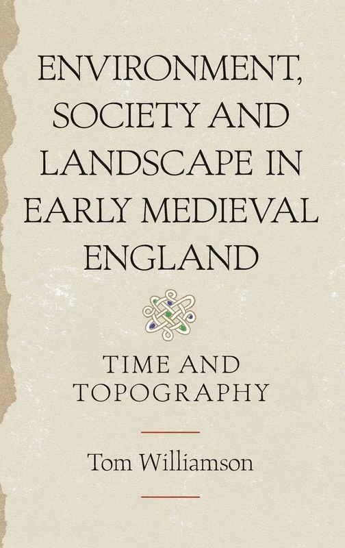 Environment, Society and Landscape in Early Medieval England: Time and Topography (Anglo-Saxon Studies)