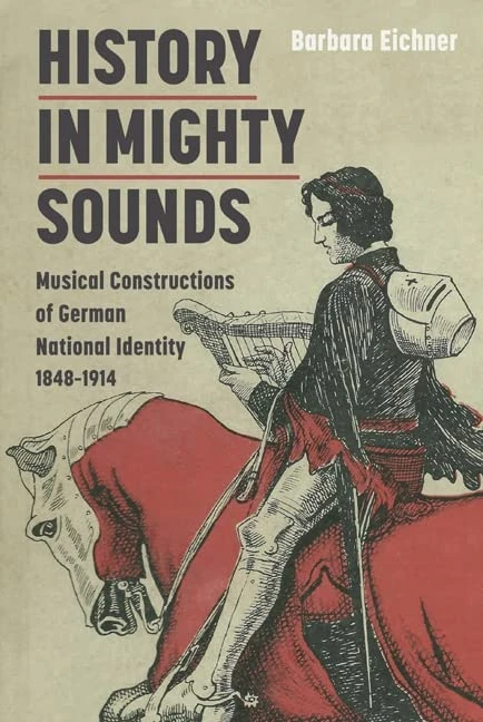 History in Mighty Sounds: Musical Constructions of German National Identity, 1848 -1914 (Music in Society and Culture)