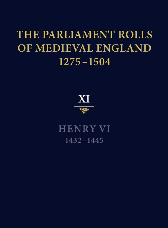 The Parliament Rolls of Medieval England, 1275-1504: XI: Henry VI. 1432-1445: 11