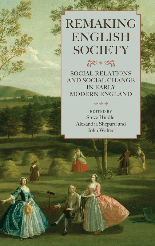 Remaking English Society: Social Relations and Social Change in Early Modern England (Studies in Early Modern Cultural, Political and Social History)