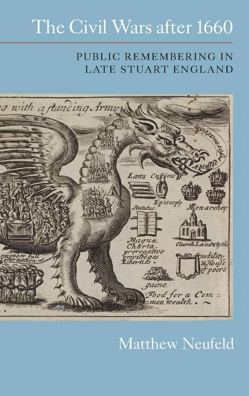 The Civil Wars after 1660: Public Remembering in Late Stuart England (Studies in Early Modern Cultural, Political and Social History)