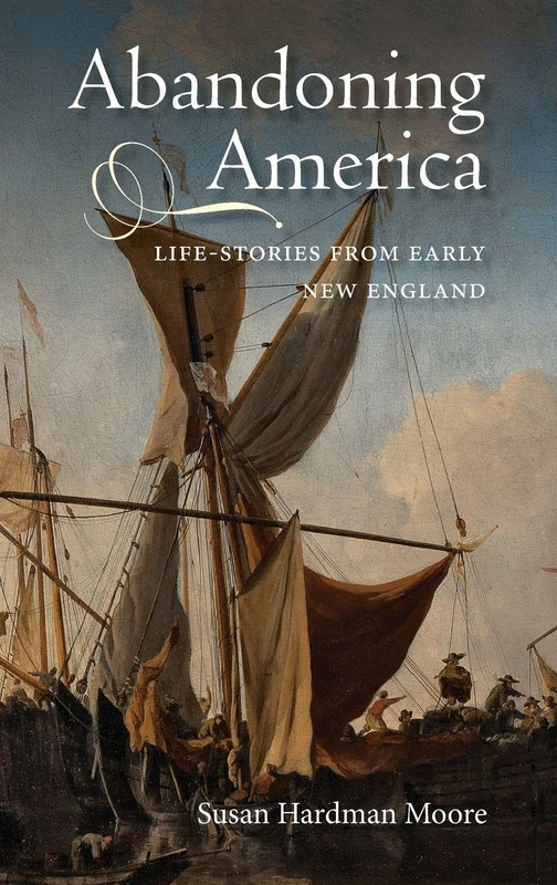 Abandoning America: Life-stories from early New England
