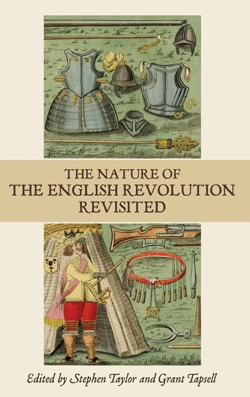 The Nature of the English Revolution Revisited (Studies in Early Modern Cultural, Political and Social History): Essays in Honour of John Morrill
