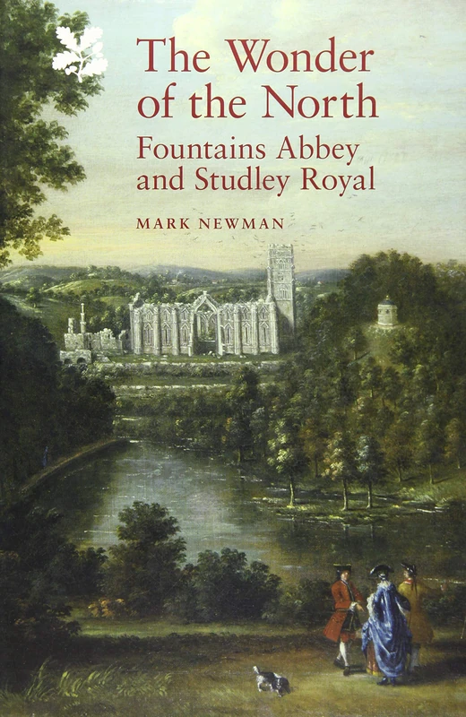 The Wonder of the North: Fountains Abbey and Studley Royal (National Trust Monographs)