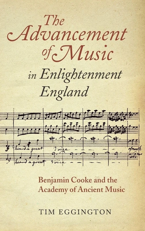 The Advancement of Music in Enlightenment England: Benjamin Cooke and the Academy of Ancient Music (Music in Britain, 1600-2000)