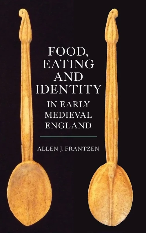 Food, Eating and Identity in Early Medieval England (Anglo-Saxon Studies)